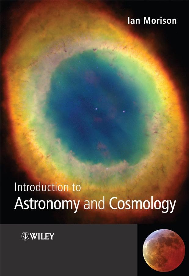 Introduction to Astronomy and Cosmology by Ian Morison