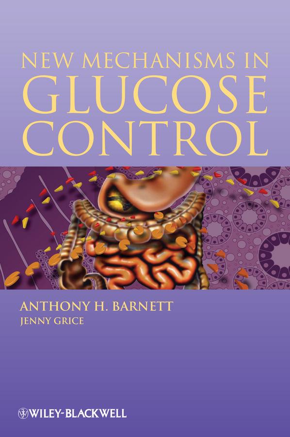New Mechanisms in Glucose Control by Anthony H. Barnett, Jenny Grice