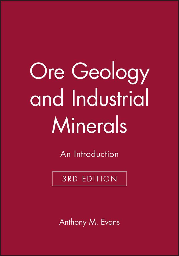 Ore Geology and Industrial Minerals by Anthony M. Evans