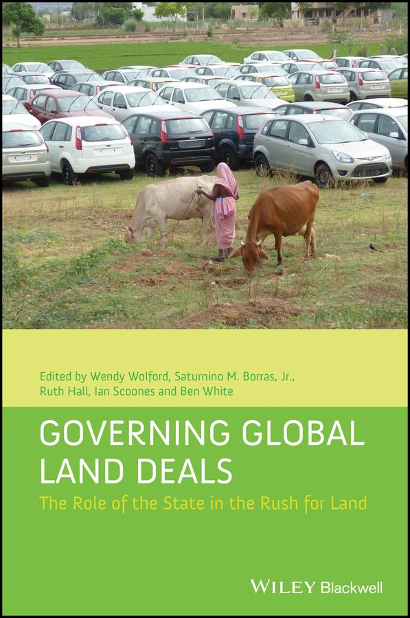 Governing Global Land Deals by Ben White, Ian Scoones, Ruth Hall, Saturnino M. Borras, Jr., Wendy Wolford