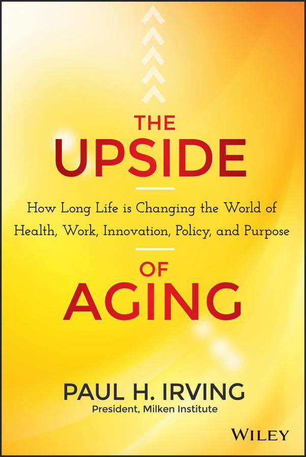 The Upside of Aging by Paul Irving