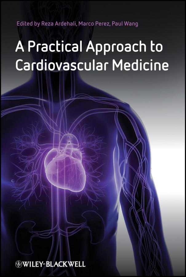 A Practical Approach to Cardiovascular Medicine by Marco Perez, Paul J. Wang, Reza Ardehali