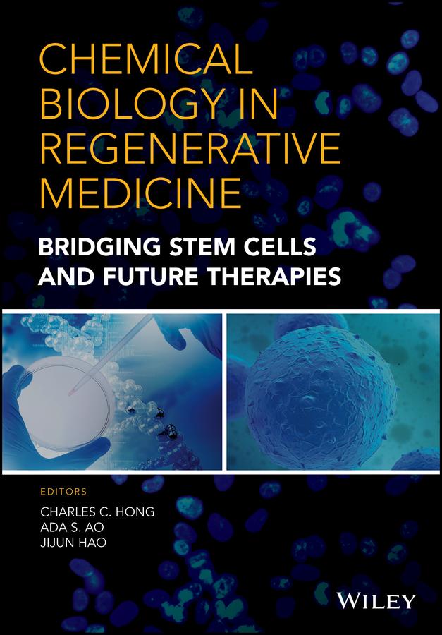 Chemical Biology in Regenerative Medicine by Ada S. Ao, Charles C. Hong, Jijun Hao