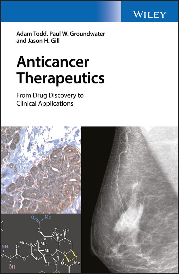 Anticancer Therapeutics by Adam Todd, Jason H. Gill, Paul W. Groundwater