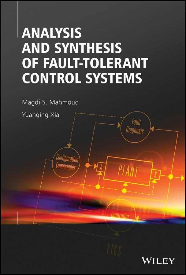 Analysis and Synthesis of Fault-Tolerant Control Systems by Magdi S. Mahmoud, Yuanqing Xia