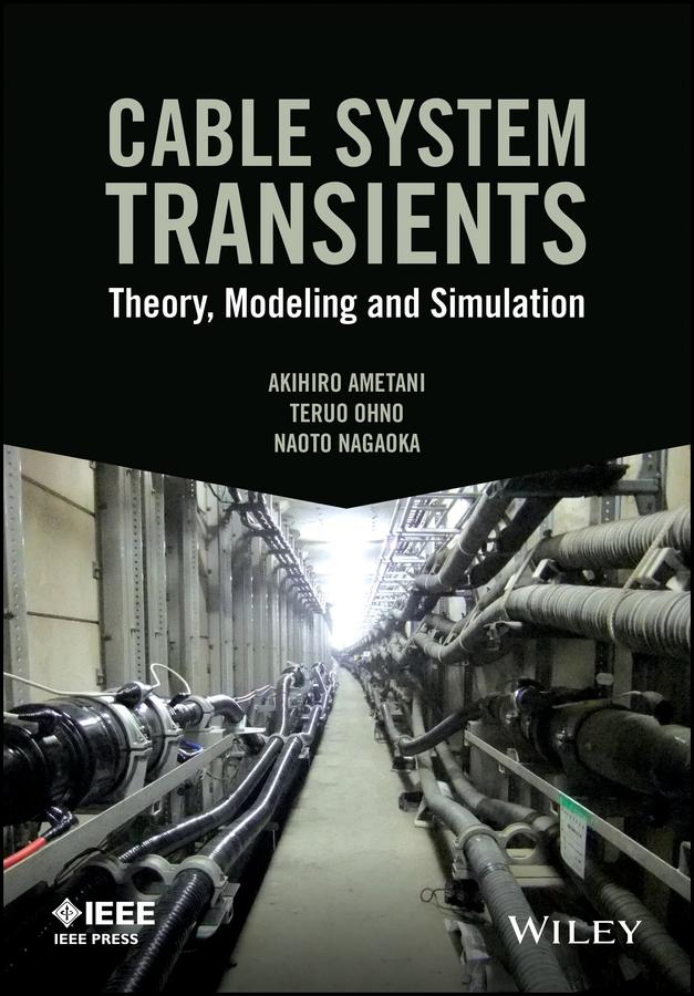 Cable System Transients by Akihiro Ametani, Naoto Nagaoka, Teruo Ohno