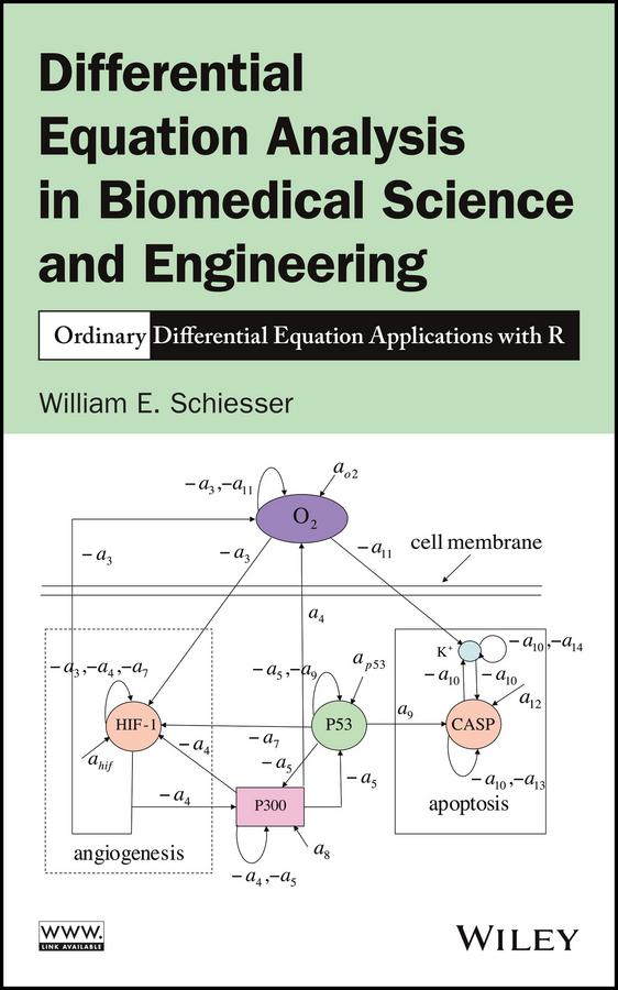 Differential Equation Analysis in Biomedical Science and Engineering by William E. Schiesser