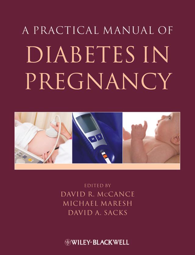 A Practical Manual of Diabetes in Pregnancy by David A. Sacks, David McCance, Michael Maresh