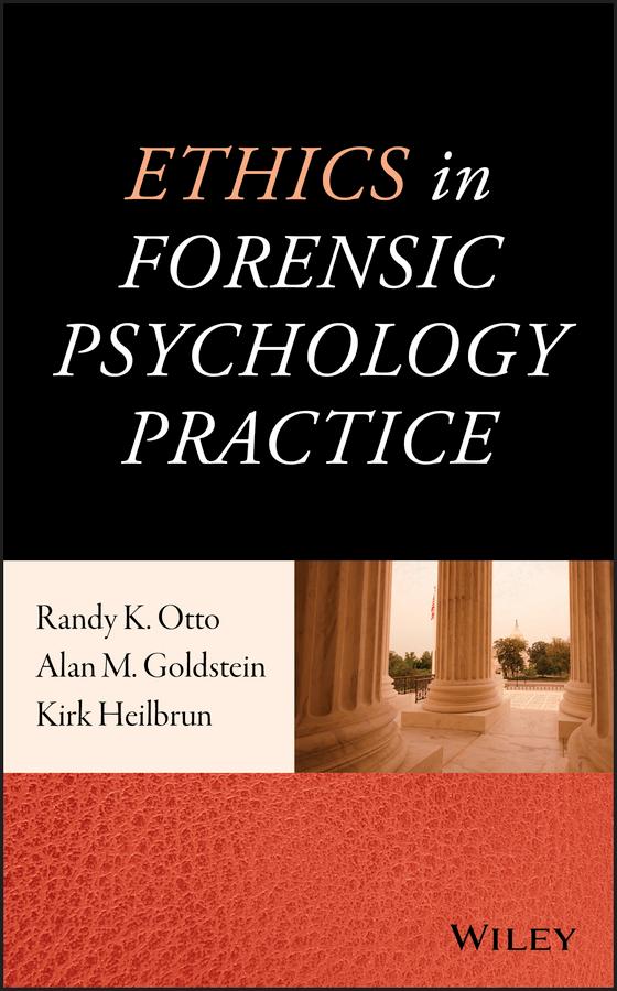 Ethics in Forensic Psychology Practice by Alan M. Goldstein, Kirk Heilbrun, Randy K. Otto