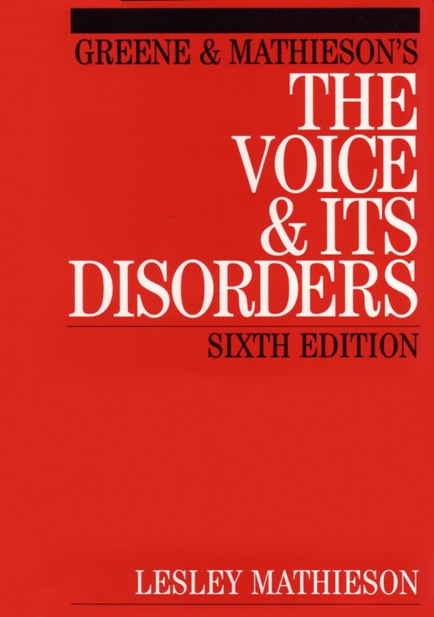 Greene and Mathieson's the Voice and its Disorders by Lesley Mathieson