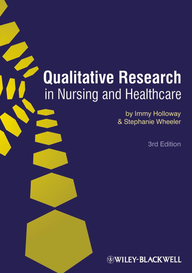 Qualitative Research in Nursing and Healthcare by Immy Holloway, Stephanie Wheeler