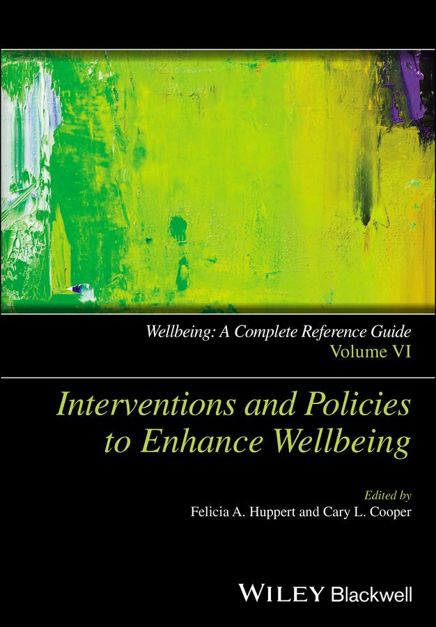 Wellbeing: A Complete Reference Guide, Interventions and Policies to Enhance Wellbeing by Cary Cooper, Felicia A. Huppert