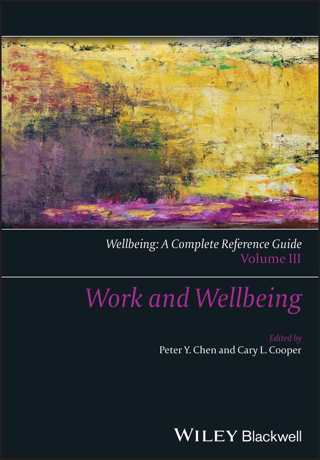 Wellbeing: A Complete Reference Guide, Work and Wellbeing by Cary Cooper, Peter Y. Chen