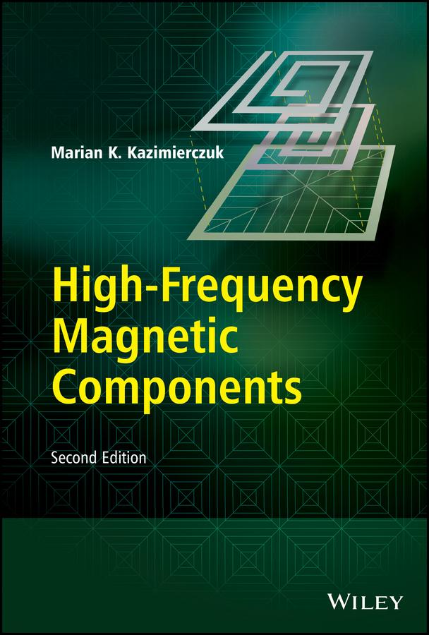 High-Frequency Magnetic Components by Marian K. Kazimierczuk