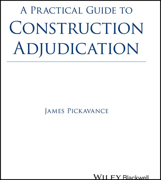 A Practical Guide to Construction Adjudication by James Pickavance