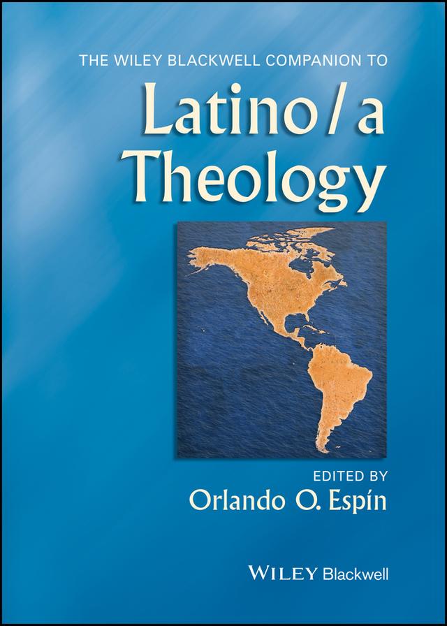 The Wiley Blackwell Companion to Latino/a Theology by Orlando O. Espin