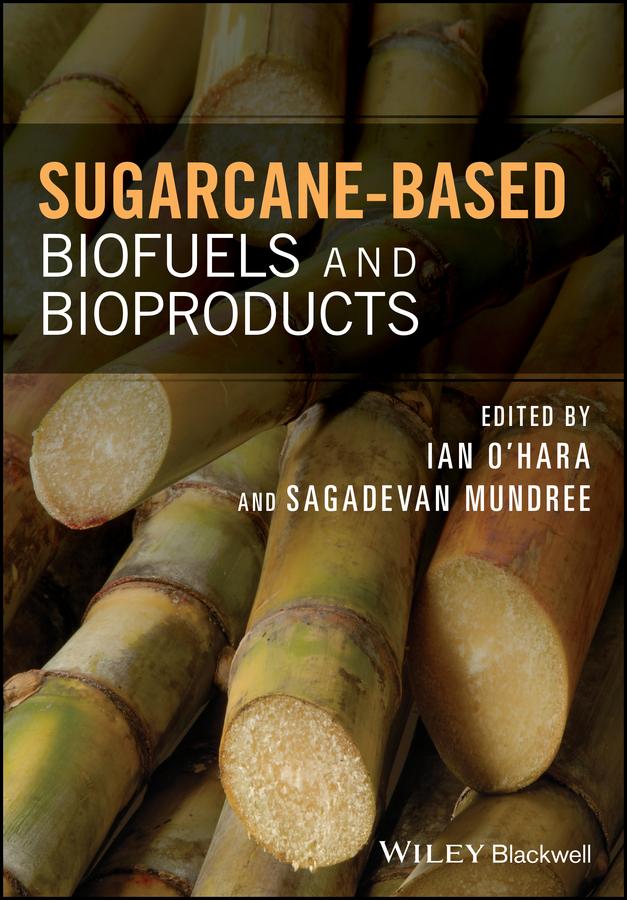 Sugarcane-based Biofuels and Bioproducts by Ian O'Hara, Sagadevan Mundree