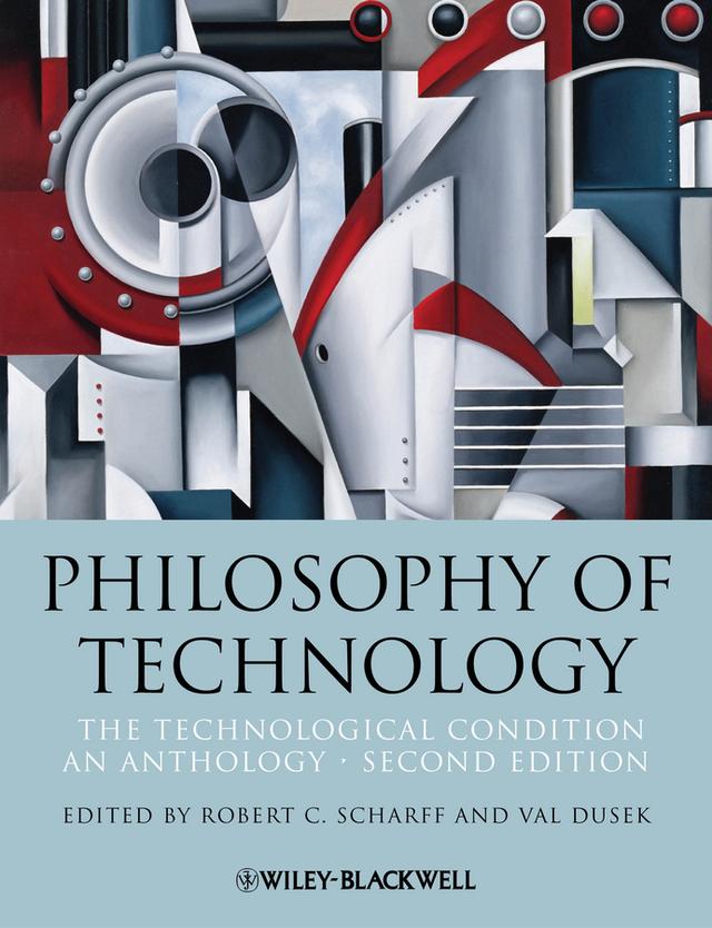 Philosophy of Technology by Robert C. Scharff, Val Dusek