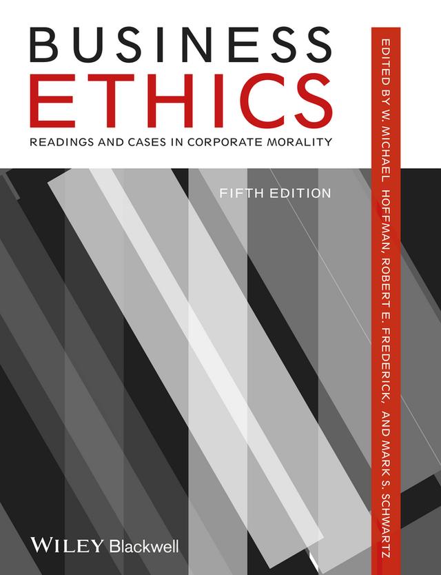 Business Ethics by Mark S. Schwartz, Robert E. Frederick, W. Michael Hoffman