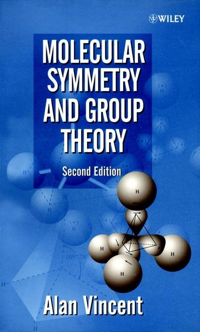 Molecular Symmetry and Group Theory by Alan Vincent