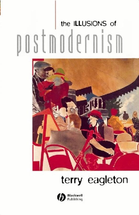 The Illusions of Postmodernism by Terry Eagleton