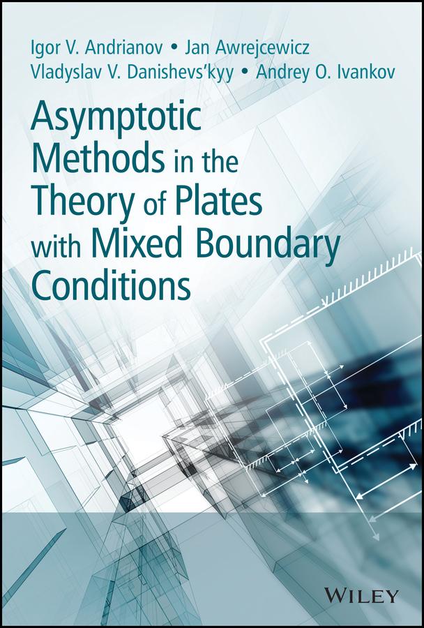 Asymptotic Methods in the Theory of Plates with Mixed Boundary Conditions by Andrey Ivankov, Igor Andrianov, Jan Awrejcewicz, Vladyslav Danishevs'kyy