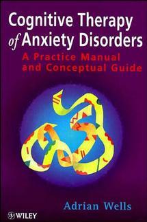 Cognitive Therapy of Anxiety Disorders by Adrian Wells