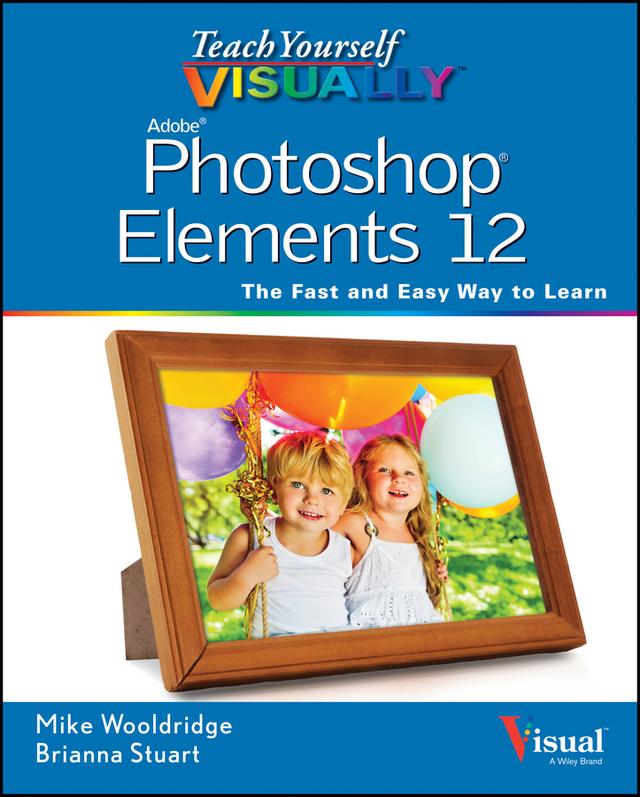 Teach Yourself VISUALLY Photoshop Elements 12 by Mike Wooldridge