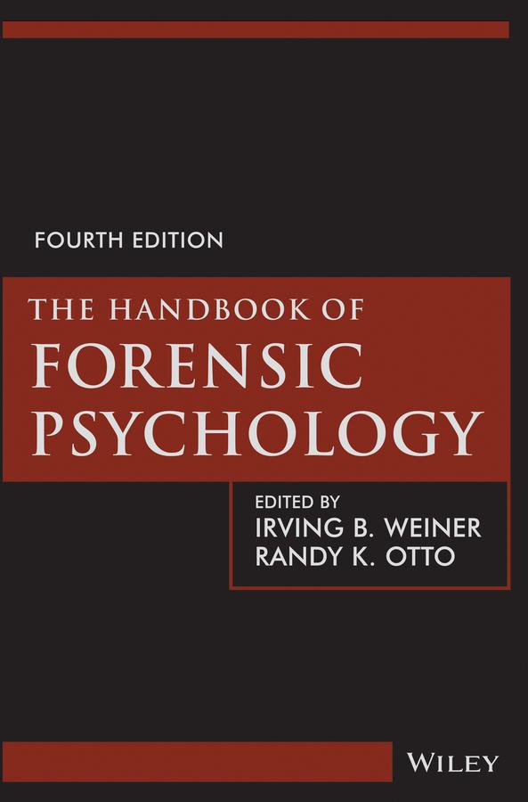 The Handbook of Forensic Psychology by Irving B. Weiner, Randy K. Otto