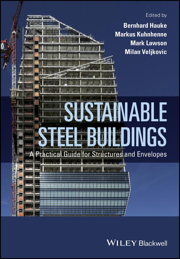 Sustainable Steel Buildings by Bernhard Hauke, Mark Lawson, Markus Kuhnhenne, Milan Veljkovic