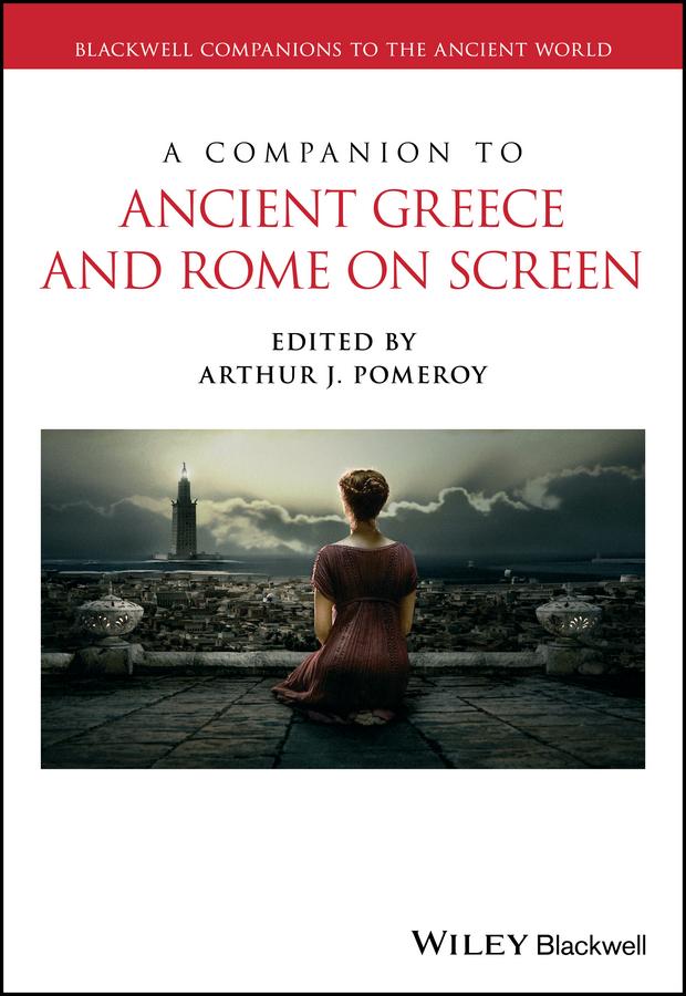 A Companion to Ancient Greece and Rome on Screen by Arthur J. Pomeroy