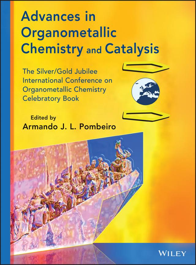 Advances in Organometallic Chemistry and Catalysis by Armando J. L. Pombeiro