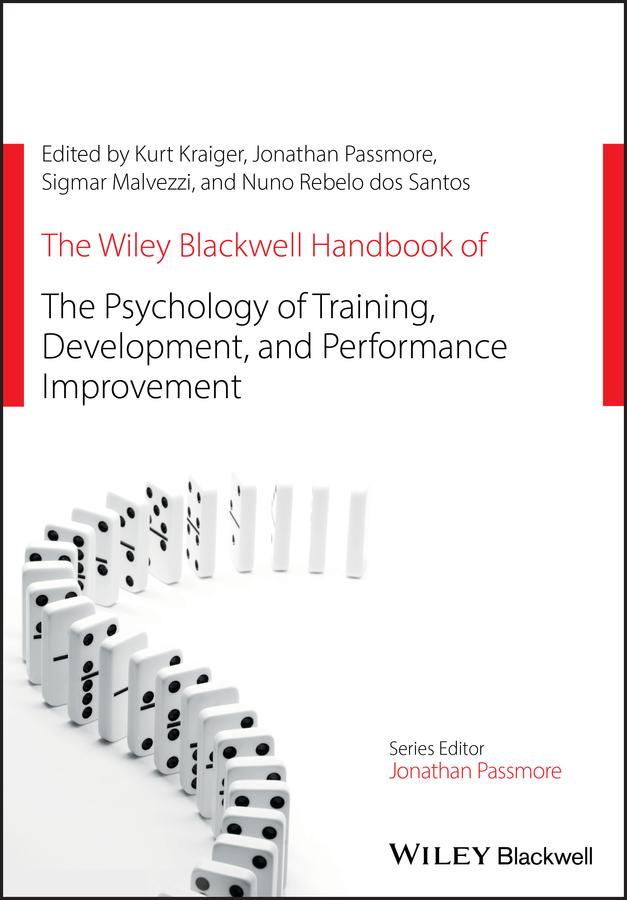 The Wiley Blackwell Handbook of the Psychology of Training, Development, and Performance Improvement by Jonathan Passmore, Kurt Kraiger, Nuno Rebelo dos Santos, Sigmar Malvezzi