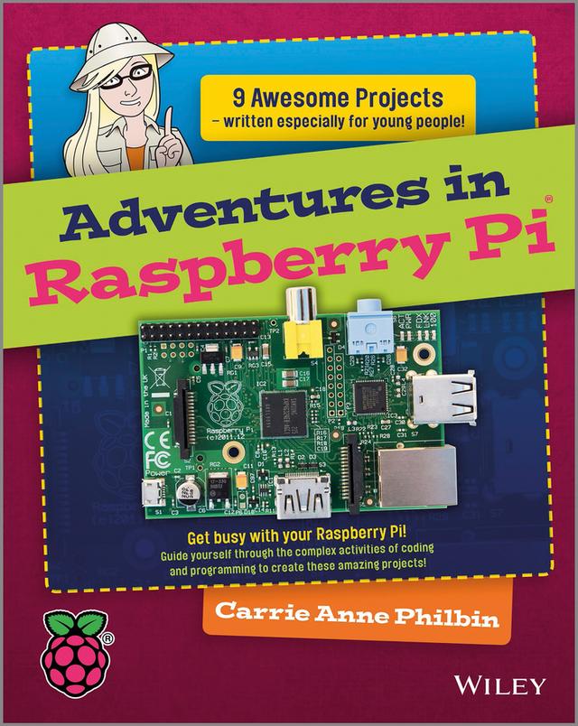Adventures In Raspberry Pi by Carrie Anne Philbin