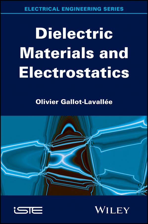 Dielectric Materials and Electrostatics by Olivier Gallot-Lavallée