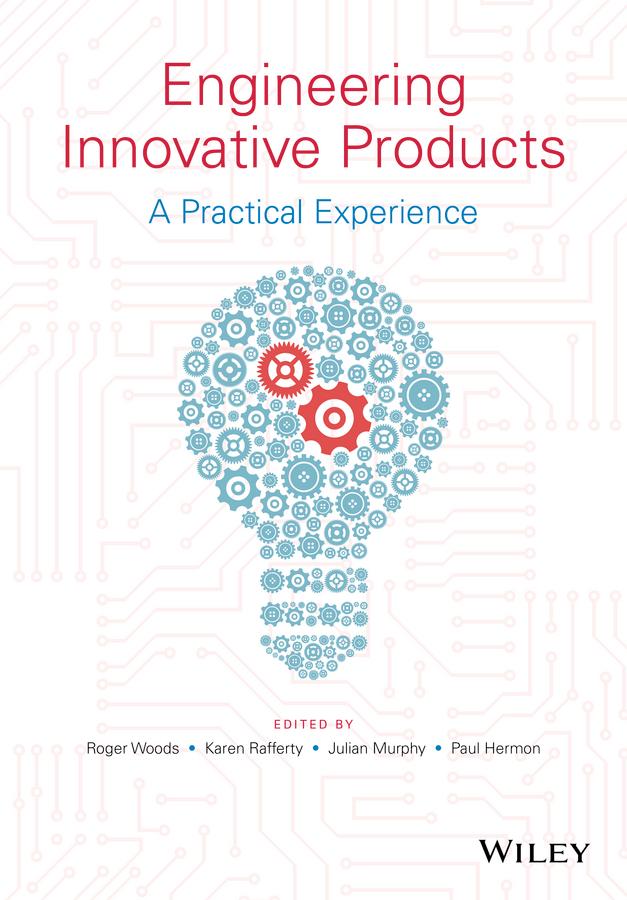 Engineering Innovative Products by Julian Murphy, Karen Rafferty, Paul Hermon, Roger Woods