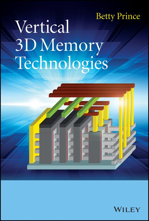 Vertical 3D Memory Technologies by Betty Prince