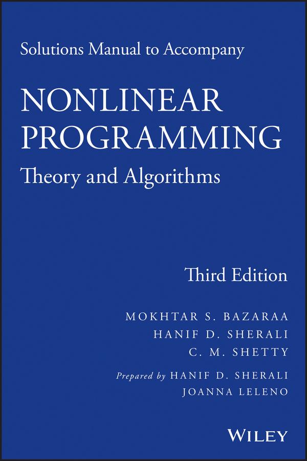 Solutions Manual to accompany Nonlinear Programming by C. M. Shetty, Hanif D. Sherali, Joanna Leleno, Mokhtar S. Bazaraa