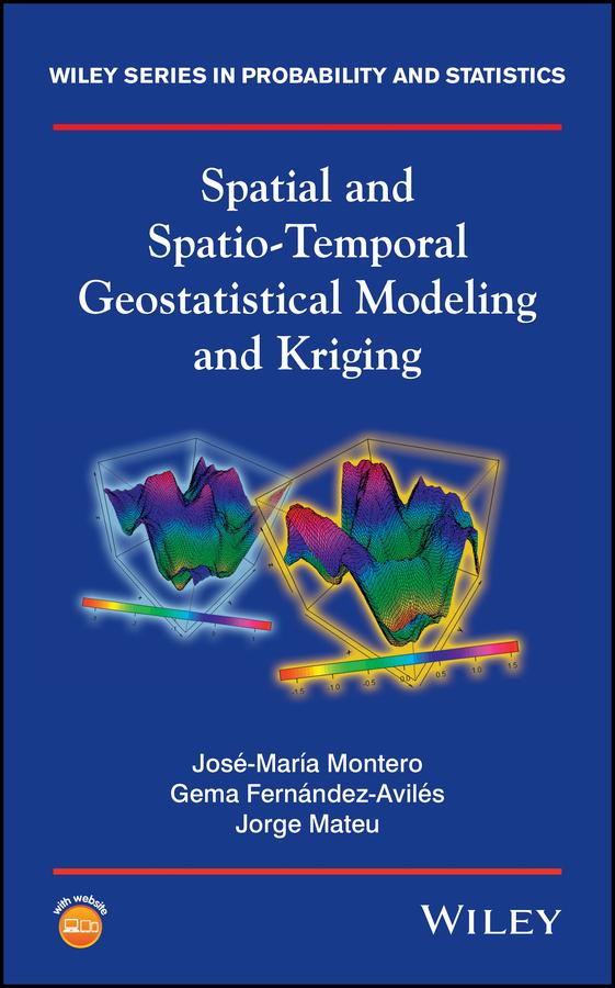 Spatial and Spatio-Temporal Geostatistical Modeling and Kriging by Gema Fernández-Avilés, Jorge Mateu, José-María Montero
