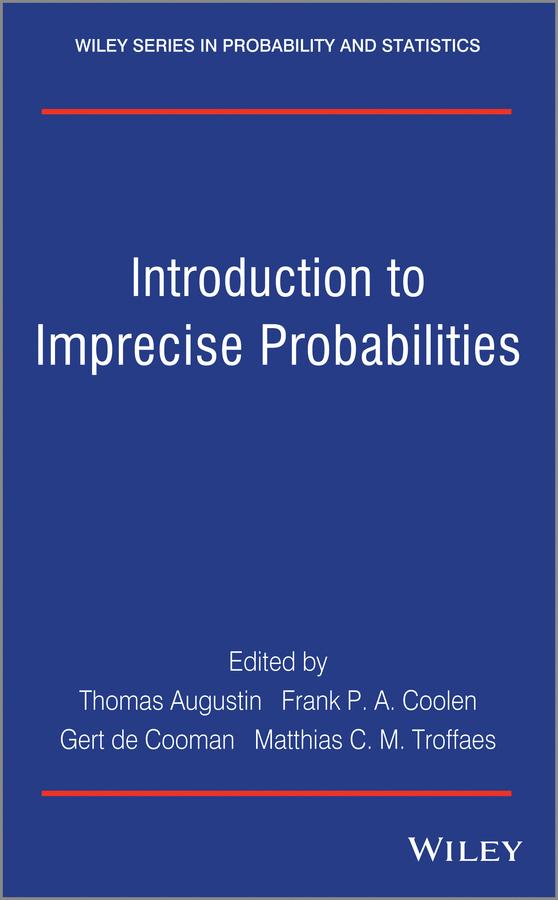 Introduction to Imprecise Probabilities by Frank P. A. Coolen, Gert de Cooman, Matthias C. M. Troffaes, Thomas Augustin