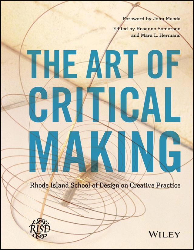 The Art of Critical Making by John Maeda, Mara Hermano, Rosanne Somerson