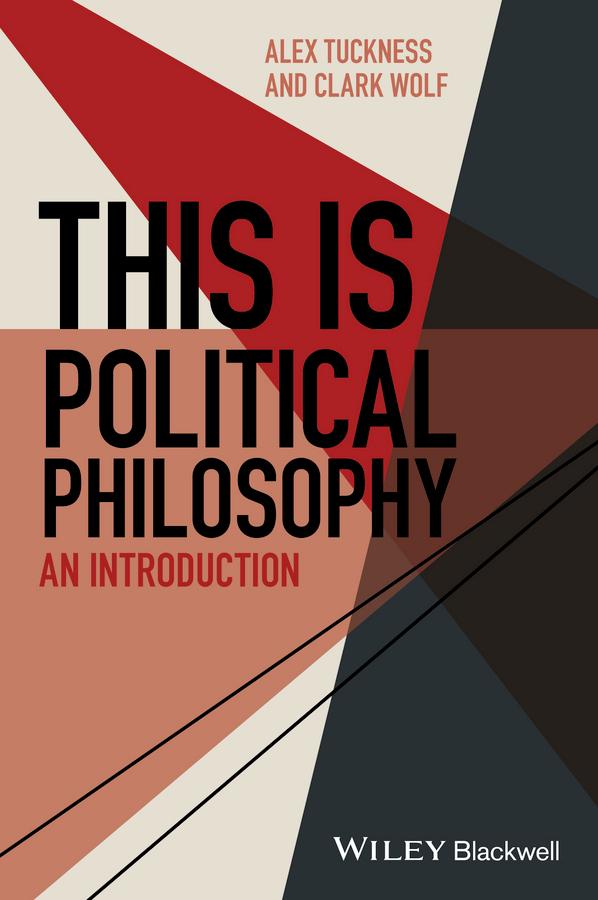This Is Political Philosophy by Alex Tuckness, Clark Wolf