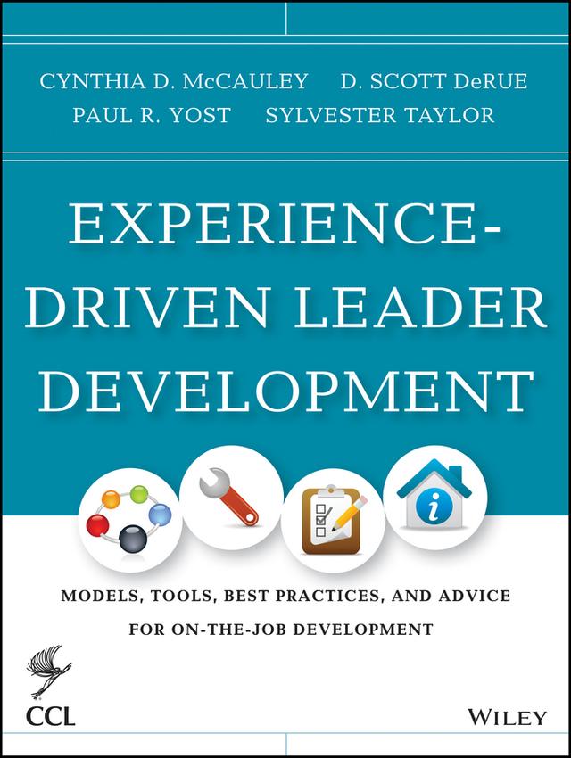 Experience-Driven Leader Development by Cynthia D. McCauley, D. Scott Derue, Paul R. Yost, Sylvester Taylor