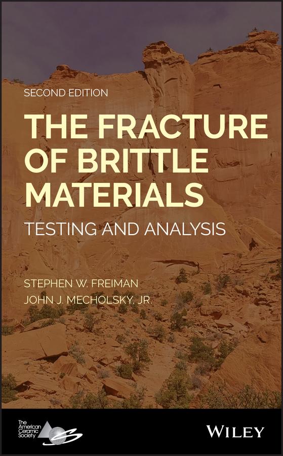 The Fracture of Brittle Materials by John J. Mecholsky, Jr., Stephen W. Freiman