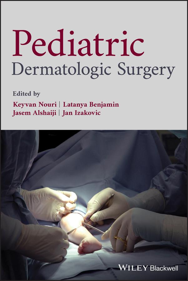 Pediatric Dermatologic Surgery by Jan Izakovic, Jasem Alshaiji, Keyvan Nouri, Latanya Benjamin