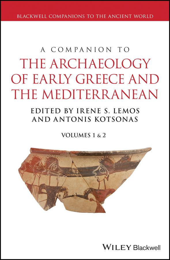 A Companion to the Archaeology of Early Greece and the Mediterranean by Antonis Kotsonas, Irene S. Lemos