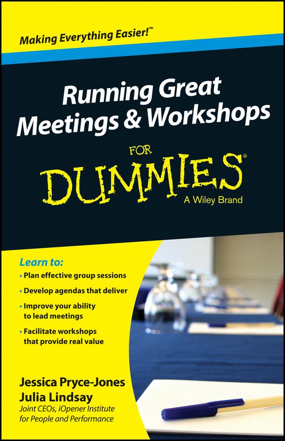 Running Great Meetings and Workshops For Dummies by Jessica Pryce-Jones, Julia Lindsay