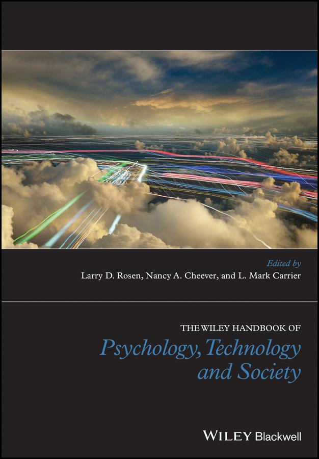 The Wiley Handbook of Psychology, Technology, and Society by Larry D. Rosen, L. Mark Carrier, Nancy Cheever