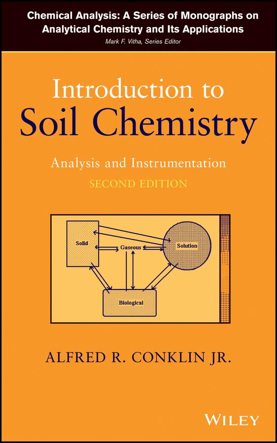Introduction to Soil Chemistry by Alfred R. Conklin, Mark F. Vitha