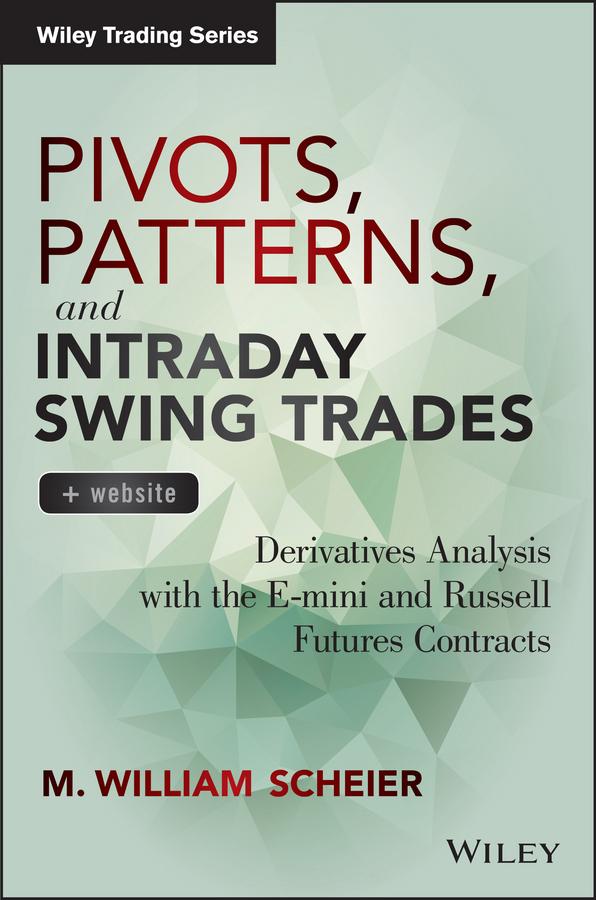 Pivots, Patterns, and Intraday Swing Trades by M. William Scheier